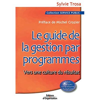 Trosa, Sylvie Le Guide de la gestion par programmes : Vers une culture du résultat - Publicité Trosa, Sylvie Le Guide de la gestion par programmes : Vers une culture du résultat - Publicité