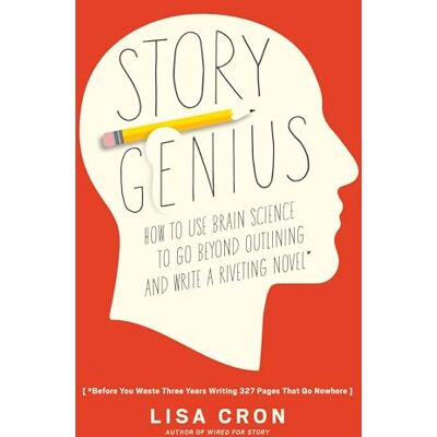 Cron, Lisa Story Genius: How to Use Brain Science to Go Beyond Outlining and Write a Riveting Novel (Before You Waste Three Years Writing 327 Pages That Go Nowhere) - Publicité Cron, Lisa Story Genius: How to Use Brain Science to Go Beyond Outlining and Write a Riveting Novel (Before You Waste Three Years Writing 327 Pages That Go Nowhere) - Publicité