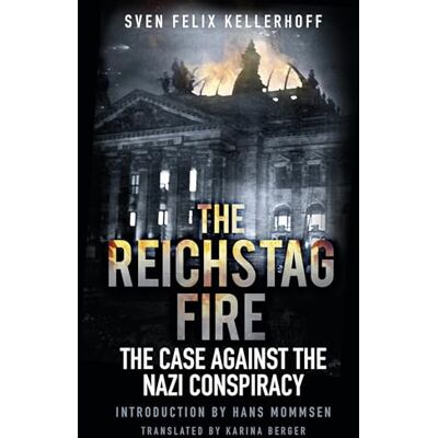 Kellerhoff, Sven Felix The Reichstag Fire: The Case Against the Nazi Conspiracy - Publicité Kellerhoff, Sven Felix The Reichstag Fire: The Case Against the Nazi Conspiracy - Publicité