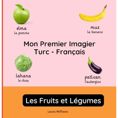 Williams, Laura R. Mon Premier Imagier Turc-Français, Les Fruits et Légumes: Apprendre le Turc pour Enfants et Débutants Livre Bilingue Illustré en Turc avec Traductions Françaises - Publicité Williams, Laura R. Mon Premier Imagier Turc-Français, Les Fruits et Légumes: Apprendre le Turc pour Enfants et Débutants Livre Bilingue Illustré en Turc avec Traductions Françaises - Publicité