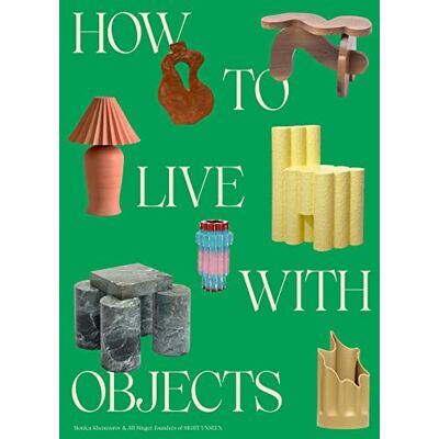 Khemsurov, Monica How to Live with Objects: A Guide to More Meaningful Interiors - Publicité Khemsurov, Monica How to Live with Objects: A Guide to More Meaningful Interiors - Publicité