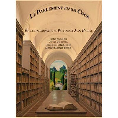 Collectif Le Parlement en sa Cour : Etudes en l'honneur du professeur Jean Hilaire - Publicité Collectif Le Parlement en sa Cour : Etudes en l'honneur du professeur Jean Hilaire - Publicité