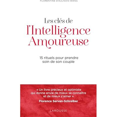 Aulnois-Wang, Florentine d' Les clés de l'intelligence amoureuse: 15 rituels pour prendre soin de son couple - Publicité Aulnois-Wang, Florentine d' Les clés de l'intelligence amoureuse: 15 rituels pour prendre soin de son couple - Publicité