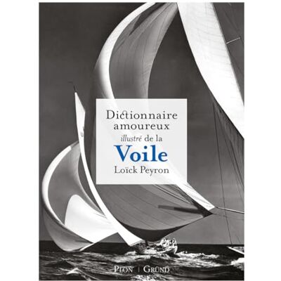 Peyron, Loick Dictionnaire amoureux illustré de la voile: L'hommage de Loïck Perron à la mer, à l'océan, au grand large et à celles et ceux qui naviguent dessus - Publicité Peyron, Loick Dictionnaire amoureux illustré de la voile: L'hommage de Loïck Perron à la mer, à l'océan, au grand large et à celles et ceux qui naviguent dessus - Publicité
