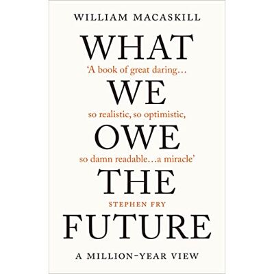 MacAskill, William What We Owe The Future: The Sunday Times Bestseller - Publicité MacAskill, William What We Owe The Future: The Sunday Times Bestseller - Publicité