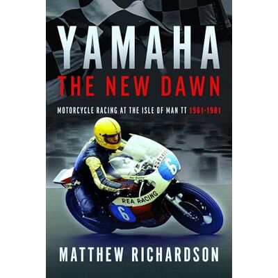 Richardson, Matthew Yamaha: The New Dawn, Motorcycle Racing at the Isle of Man Tt 1961-1981 - Publicité Richardson, Matthew Yamaha: The New Dawn, Motorcycle Racing at the Isle of Man Tt 1961-1981 - Publicité