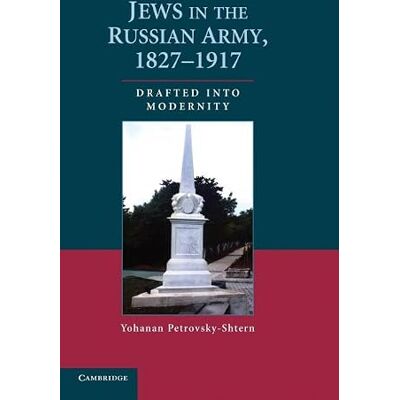Petrovsky-Shtern, Yohanan Jews in the Russian Army, 1827–1917: Drafted into Modernity - Publicité Petrovsky-Shtern, Yohanan Jews in the Russian Army, 1827–1917: Drafted into Modernity - Publicité
