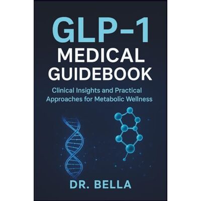 Bella, Dr. GLP-1 Medical Guidebook: Clinical Insights and Practical Approaches for Metabolic Wellness - Publicité Bella, Dr. GLP-1 Medical Guidebook: Clinical Insights and Practical Approaches for Metabolic Wellness - Publicité