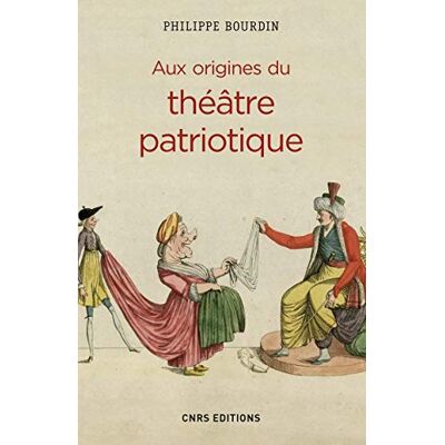 Bourdin, Philippe Aux origines du théâtre patriotique - Publicité Bourdin, Philippe Aux origines du théâtre patriotique - Publicité