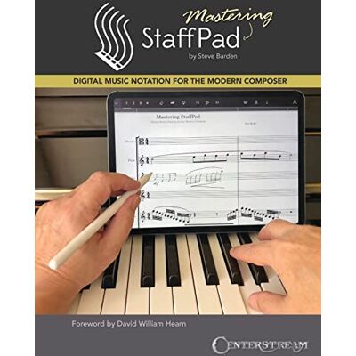 Barden, Steve Mastering Staffpad: Digital Music Notation for the Modern Composer - Publicité Barden, Steve Mastering Staffpad: Digital Music Notation for the Modern Composer - Publicité