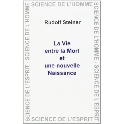 Steiner La vie entre la mort et une nouvelle naissance en relation avec les réalités cosmiques - Publicité Steiner La vie entre la mort et une nouvelle naissance en relation avec les réalités cosmiques - Publicité