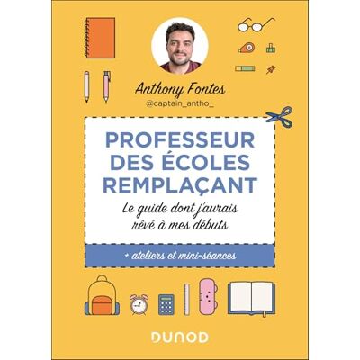 Fontes, Anthony Professeur des écoles Remplaçant @captain_antho_: Le guide dont j'aurais rêvé à mes débuts - Publicité Fontes, Anthony Professeur des écoles Remplaçant @captain_antho_: Le guide dont j'aurais rêvé à mes débuts - Publicité