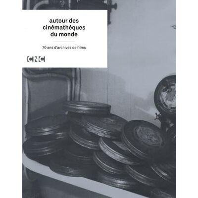 CNC Autour des Cinematheques du Monde 70 Ans d'Archives de Films - Publicité CNC Autour des Cinematheques du Monde 70 Ans d'Archives de Films - Publicité