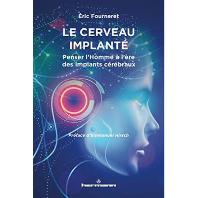 Fourneret, Eric Le cerveau implanté: Penser l'Homme à l'ère des implants cérébraux. Essai de bioéthique - Publicité Fourneret, Eric Le cerveau implanté: Penser l'Homme à l'ère des implants cérébraux. Essai de bioéthique - Publicité