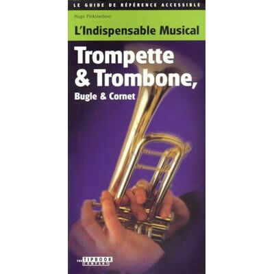 Pinksterboer, Hugo L'indispensable musical : Trompette & Trombone, Bugle & Cornet - Publicité Pinksterboer, Hugo L'indispensable musical : Trompette & Trombone, Bugle & Cornet - Publicité