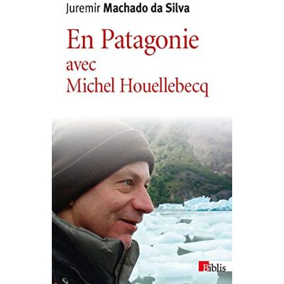 Machado da Silva, Juremir En Patagonie avec Michel Houellebecq - Publicité Machado da Silva, Juremir En Patagonie avec Michel Houellebecq - Publicité