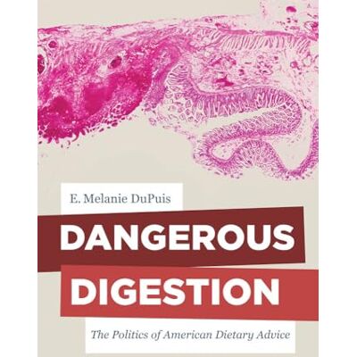 DuPuis, E. Melanie Dangerous Digestion: The Politics of American Dietary Advice - Publicité DuPuis, E. Melanie Dangerous Digestion: The Politics of American Dietary Advice - Publicité