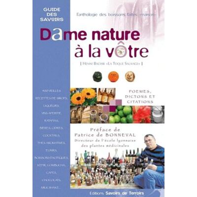 Bachir, Henni Dame nature à la vôtre: L'anthologie des boissons faites maison : 250 vieilles recettes de sirops, liqueurs, vins apéritifs... Publicité Bachir, Henni Dame nature à la vôtre: L'anthologie des boissons faites maison : 250 vieilles recettes de sirops, liqueurs, vins apéritifs... Publicité
