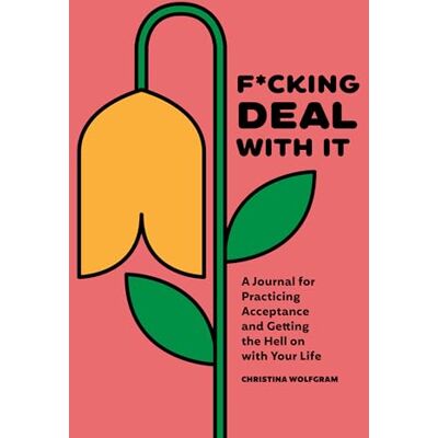 Wolfgram, Christina F*cking Deal With It: A Journal for Practicing Acceptance and Getting the Hell on with Your Life - Publicité Wolfgram, Christina F*cking Deal With It: A Journal for Practicing Acceptance and Getting the Hell on with Your Life - Publicité