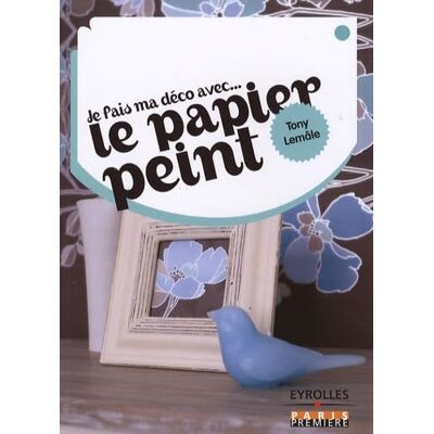 Lemale Tony Je fais ma déco avec...Le papier peint - Publicité Lemale Tony Je fais ma déco avec...Le papier peint - Publicité