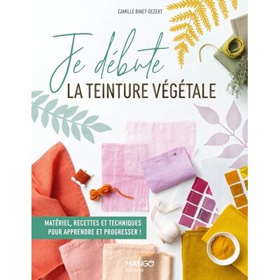 Binet-Dézert, Camille Je débute la teinture végétale: Matériel, recettes et techniques pour apprendre et progresser ! - Publicité Binet-Dézert, Camille Je débute la teinture végétale: Matériel, recettes et techniques pour apprendre et progresser ! - Publicité