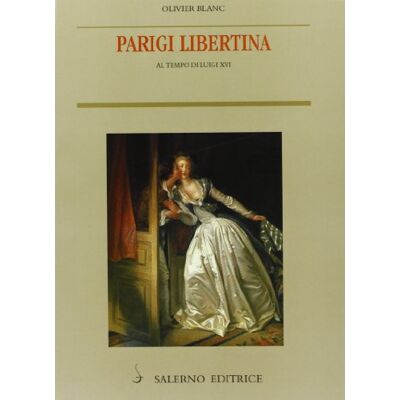 Blanc, Olivier Parigi libertina al tempo di Luigi XVI - Publicité Blanc, Olivier Parigi libertina al tempo di Luigi XVI - Publicité