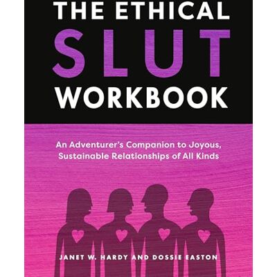 Hardy, Janet W. The Ethical Slut Workbook: An Adventurer's Companion to Joyous, Sustainable Relationships of All Kinds - Publicité Hardy, Janet W. The Ethical Slut Workbook: An Adventurer's Companion to Joyous, Sustainable Relationships of All Kinds - Publicité