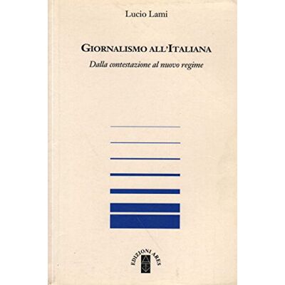 Lami, Lucio Giornalismo all'italiana. Dalla contestazione al nuovo regime - Publicité Lami, Lucio Giornalismo all'italiana. Dalla contestazione al nuovo regime - Publicité