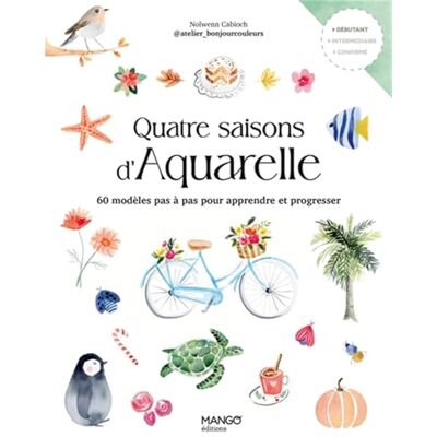Cabioch, Nolwenn Quatre saisons d'aquarelle: 60 modèles pas à pas pour apprendre et progresser - Publicité Cabioch, Nolwenn Quatre saisons d'aquarelle: 60 modèles pas à pas pour apprendre et progresser - Publicité