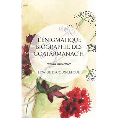 Decoux-Lefoul, Edwige L'énigmatique biographie des Coatarmanac'h: roman meurtrier - Publicité Decoux-Lefoul, Edwige L'énigmatique biographie des Coatarmanac'h: roman meurtrier - Publicité