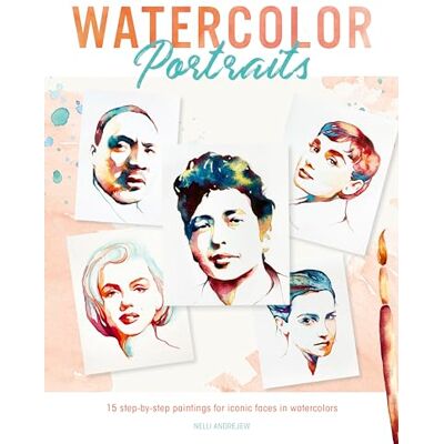 Andrejew, Nelli Watercolor Portraits: 15 Step-by-Step Paintings for Iconic Faces in Watercolors - Publicité Andrejew, Nelli Watercolor Portraits: 15 Step-by-Step Paintings for Iconic Faces in Watercolors - Publicité