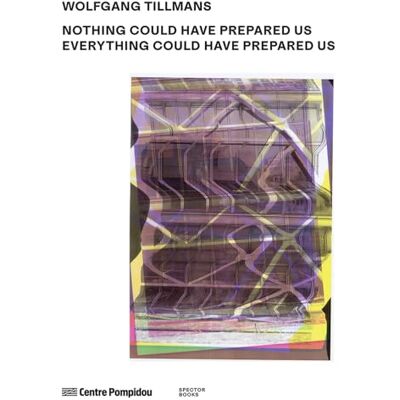 XXX Wolfgang Tillmans:Nothing Could Have Prepared Us Everything Could Have Prepared Us - Publicité XXX Wolfgang Tillmans:Nothing Could Have Prepared Us Everything Could Have Prepared Us - Publicité