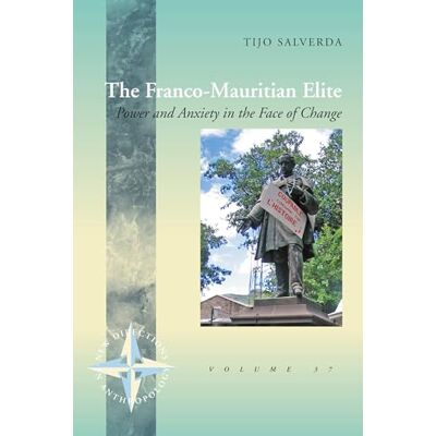 Salverda, Tijo The Franco-Mauritian Elite: Power and Anxiety in the Face of Change - Publicité Salverda, Tijo The Franco-Mauritian Elite: Power and Anxiety in the Face of Change - Publicité