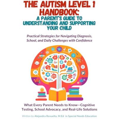 Revuelta De Feo, Alejandra The Autism Level 1 Handbook: A Parent’s Guide to Understanding and Supporting Your Child: Practical Strategies for Navigating Diagnosis, School, & Daily Challenges with Confidence - Publicité Revuelta De Feo, Alejandra The Autism Level 1 Handbook: A Parent’s Guide to Understanding and Supporting Your Child: Practical Strategies for Navigating Diagnosis, School, & Daily Challenges with Confidence - Publicité