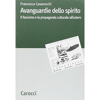 Cavarocchi, Francesca Avanguardie dello spirito. Il fascismo e la propaganda culturale all'estero - Publicité Cavarocchi, Francesca Avanguardie dello spirito. Il fascismo e la propaganda culturale all'estero - Publicité