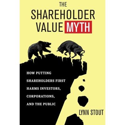 Stout, Lynn The Shareholder Value Myth: How Putting Shareholders First Harms Investors, Corporations, and the Public - Publicité Stout, Lynn The Shareholder Value Myth: How Putting Shareholders First Harms Investors, Corporations, and the Public - Publicité