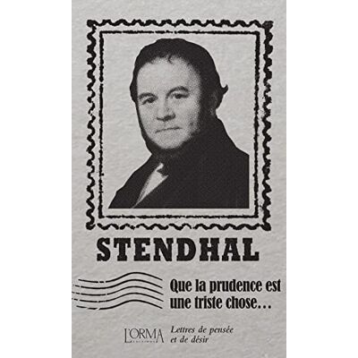 Stendhal Que la prudence est une triste chose...: Lettres de pensée et de désir - Publicité Stendhal Que la prudence est une triste chose...: Lettres de pensée et de désir - Publicité