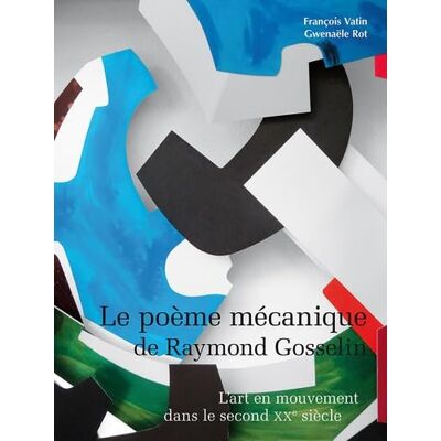Vatin, François Le poème mécanique de Raymond Gosselin: Peinture, sculpture, art monumental - Publicité Vatin, François Le poème mécanique de Raymond Gosselin: Peinture, sculpture, art monumental - Publicité