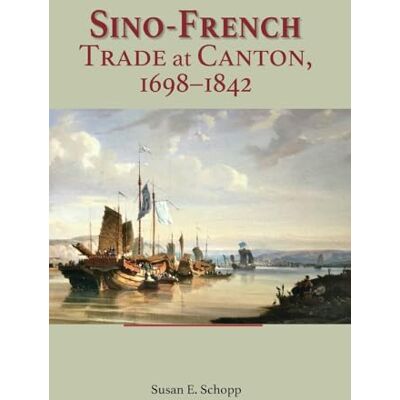 Schopp, Susan E. Sino-french Trade at Canton, 1698 1842 - Publicité Schopp, Susan E. Sino-french Trade at Canton, 1698 1842 - Publicité