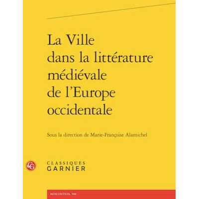Collectif La Ville dans la littérature médiévale de l'Europe occidentale - Publicité Collectif La Ville dans la littérature médiévale de l'Europe occidentale - Publicité