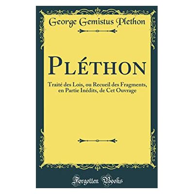 Plethon, George Gemistus Pléthon: Traité Des Lois, Ou Recueil Des Fragments, En Partie Inédits, de CET Ouvrage (Classic Reprint) - Publicité Plethon, George Gemistus Pléthon: Traité Des Lois, Ou Recueil Des Fragments, En Partie Inédits, de CET Ouvrage (Classic Reprint) - Publicité