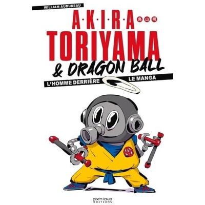 Audureau, William Akira Toriyama et Dragon Ball L'homme derrière le manga - Publicité Audureau, William Akira Toriyama et Dragon Ball L'homme derrière le manga - Publicité