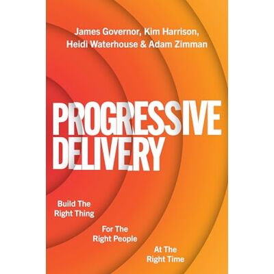 Governor, James Progressive Delivery: Build the Right Thing for the Right People at the Right Time - Publicité Governor, James Progressive Delivery: Build the Right Thing for the Right People at the Right Time - Publicité