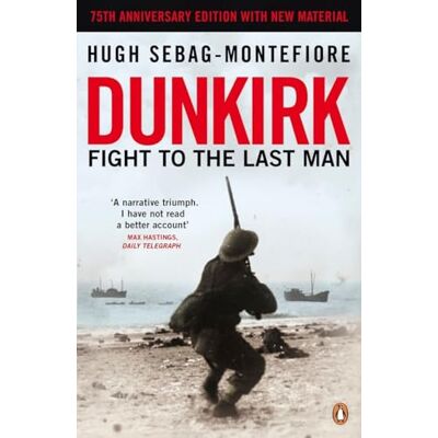 Sebag-Montefiore, Hugh Dunkirk: Fight to the Last Man - Publicité Sebag-Montefiore, Hugh Dunkirk: Fight to the Last Man - Publicité