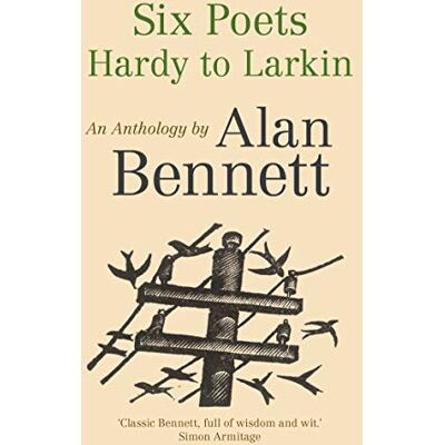 Bennett, Alan Six Poets: Hardy to Larkin: An Anthology by Alan Bennett - Publicité Bennett, Alan Six Poets: Hardy to Larkin: An Anthology by Alan Bennett - Publicité