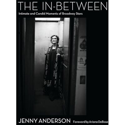Anderson, Jenny The In-Between: Intimate and Candid Moments of Broadway Stars - Publicité Anderson, Jenny The In-Between: Intimate and Candid Moments of Broadway Stars - Publicité