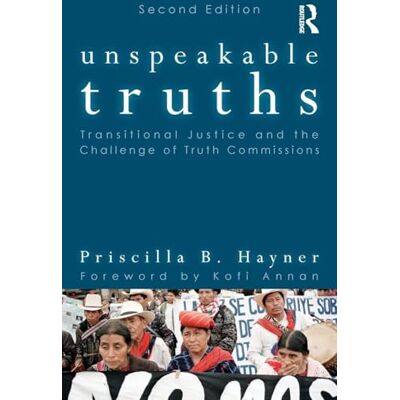 Hayner, Priscilla B. B. Unspeakable Truths: Transitional Justice and the Challenge of Truth Commissions - Publicité Hayner, Priscilla B. B. Unspeakable Truths: Transitional Justice and the Challenge of Truth Commissions - Publicité