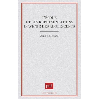 Guichard, Jean L'école et les représentations d'avenir des adolescents - Publicité Guichard, Jean L'école et les représentations d'avenir des adolescents - Publicité