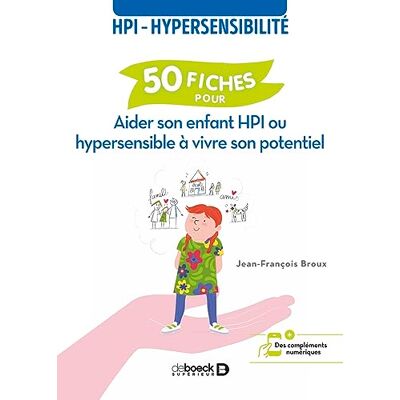 Broux, Jean-François 50 fiches pour aider son enfant HPI ou hypersensible à vivre son potentiel: HPI hypersensibilité - Publicité Broux, Jean-François 50 fiches pour aider son enfant HPI ou hypersensible à vivre son potentiel: HPI hypersensibilité - Publicité