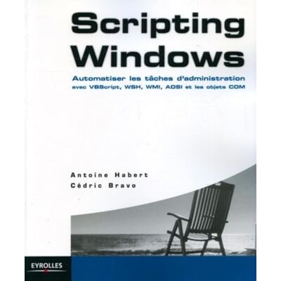Habert, Antoine Scripting Windows: Automatiser les tâches d'administration - Publicité Habert, Antoine Scripting Windows: Automatiser les tâches d'administration - Publicité